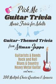 Quizzes are just for fun. Pick Me Guitar Trivia Music Trivia For Adults Multiple Choice Trivia Questions And Answers Book For Guitar Enthusiasts Gethyn Lucy 9798531044365 Amazon Com Books