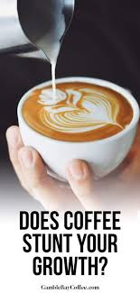 Does Coffee Stunt Your Growth Gamble Bay Coffee Healthy Facts Food Fitness Nutrition