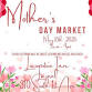 Mother's Day Market May 10th 2025