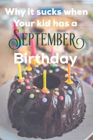 Birthdays Was The Worst Days Meaning 3 Reasons September Birthdays Are The Worst Average Mom Life September Birthday Toddler Birthday Themes September Baby