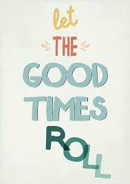 Let The Good Times Roll Art Print Good Times Quotes Words Quotes Cool Words