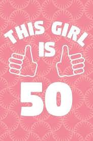 Choose from hilarious books, drinking games, rude birthday gifts are plentiful at gifts australia for women celebrating their 50th birthday. Notebook For 50 Year Old Woman This Girl Is 50 Years Old Womens Journal 50th Birthday Gift For Women Medium College Ruled Journey Diary 110 Page Lined 6x9 By Not A Book