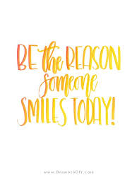 Be the reason someone smiles today. Be The Reason Someone Smiles Today Print By Drawn To Diy Sunshine Quotes Quotes To Live By Inspirational Quotes