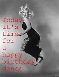 Marilyn Monroe Today It S Time For A Happy Birthday Dance Happy Birthday Dancing Funny Birthday Pictures Birthday Humor