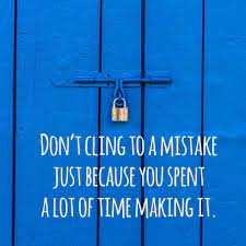 Don't cling to a mistake just because you spent a long time making it. i overstayed my time in my second marriage. Don T Cling To A Mistake Just Because You Spent A Lot Of Time Making It Thanks Kelli Quotes Related To Life Funny Affirmations Inspirational Quotes
