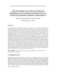The creation of customer satisfaction and customer value is considered undoubtedly a competitive advantage in today's competitive banking industry. The Contribution Of Electronic Banking To Customer Satisfaction A Case Of Gcb Bank Limited Kofori By Ijmit Issuu