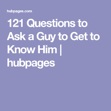 121 Questions To Ask A Guy To Get To Know Him This Or That Questions Fun Questions To Ask Boyfriend Questions