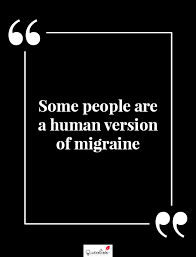 Quotes that contain the word migraine. Motivation Quote Some People Are A Human Version Of Migraine Quoteslists Com Number One Source For Inspirational Quotes Illustrated Famous Quotes And Most Trending Sayings