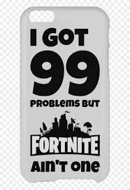 Play it for free easily and smoothly regardless of your how to download & install fortnite apk on android. 99 Problems But Fortnite Iphone 6 Plus Case Fortnite Phone Case Iphone 6 Plus Clipart Large Size Png Image Pikpng