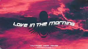 I thank god for giving me eyes to see the beauty of the sunrise, nose to smell the fragrance of the blooming flowers and a heart to love the most wonderful person in my life. Thutmose Rema R3hab Love In The Morning Official Audio Youtube