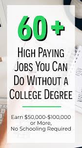 Jobs that pay $70,000 or more and don't require a degree. 60 High Paying Jobs You Can Do Without A College Degree Easy Budget