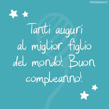 Frasi Di Auguri Di Buon Compleanno Per Un Figlio Le 50 Piu Belle E Divertenti Buon Compleanno Buon Compleanno Figlio Messaggi Di Buon Compleanno