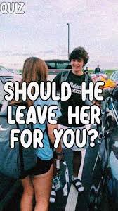 Should He Leave Her For You Love Quiz Quiz Quizzes
