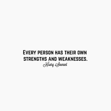 One of the key contributions positive psychology has made is supporting individuals to reflect on, consider, and with that in mind, positive psychology considers a weakness to be one of the 24 character strengths that you are lower in, rather than a full deficit of a strength in. Every Person Has Their Own Strengths And Weaknesses By Nisarg Sawant Medium