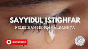 Jangan pernah lupa untuk selalu bersyukur. Khasiat Penghulu Istighfar Sayyidul Istighfar Youtube