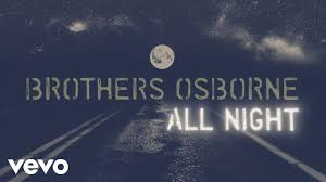 It's a topic on which many are quick to after years of being served a platter of infectious but typically vapid hits, fans are anxious to hear songs that mean something, brothers osborne contend. Brothers Osborne All Night Official Lyric Video Youtube