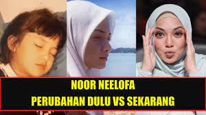 Kalau dulu beliau popular, kini beliau sangat sangat sangat popular. Neelofa Dulu Vs Sekarang Meletop Naelofar Hijab Dewi Remaja Youtube
