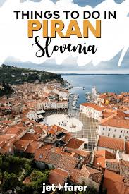 A First Timer S Guide To Piran Slovenia S Most Charming Coastal Village Eastern Europe Travel Slovenia Travel Europe Travel Destinations