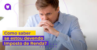 Veja nosso guia completo para fazer a sua declaração do ir. Como Saber Se Estou Devendo Imposto De Renda