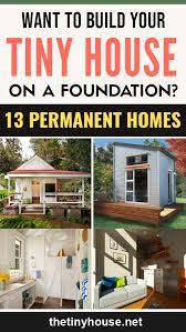 Want To Build Your Tiny House On A Foundation 13 Permanent Homes Building A Tiny House Cheap Tiny House Tiny House Plans