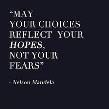 May Your Choices Reflect Your Hopes Not Your Fears Nelson Mandela How To Live A More Brave Life Words Quotes Inspirational Words Life Quotes