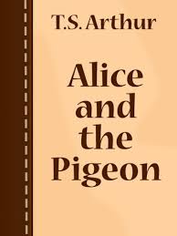 Alice And The Pigeon Ebook Von T S Arthur 1230000429641 Rakuten Kobo Osterreich