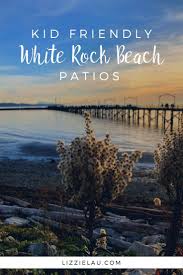 Kid Friendly White Rock Beach Patios Canada Travel Family Travel Mexico Travel