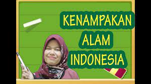 Kenampakan Alam Di Indonesia Daratan Penjelasan Lengkap Youtube
