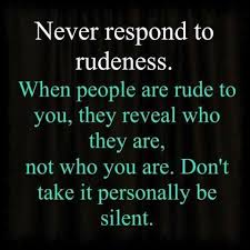 Never Respond To Rudeness Life Quotes Words Inspirational Words