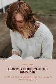Beauty Is In The Eye Of The Beholder English Proverb Beauty Proverbs Words Of Wisdom