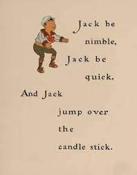 Jack jumped high, jack jumped low, jack jumped over and burned his toe. Jack Be Nimble Wikipedia