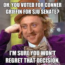 Oh You Voted For Conner Griffin For Sju Senate I M Sure You Won T Regret That Decision Condescending Wonka Quickmeme