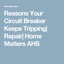 Reasons Your Circuit Breaker Keeps Tripping Repair Home Matters Ahs Breakers Repair And Maintenance Home Repairs
