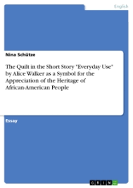 What do the quilts symbolize in everyday use? The Quilt In The Short Story Everyday Use By Hausarbeiten De