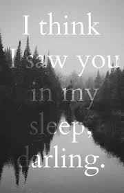 I Think I Saw You In My Sleep Darling I Saw You In My Sleep Darling Words Quotes Love Quotes