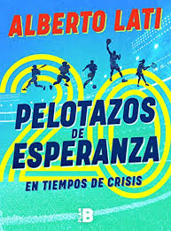 Todos los artículos y noticias escritas por alberto lati y publicadas en el país. 20 Pelotazos De Esperanza En Tiempos De Crisis Spanish Edition Ebook Lati Alberto Amazon In Kindle Store