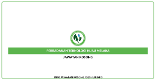 Jawatan kosong kerajaan, jawatan kosong swasta, jawatan kosong badan berkanun dan swasta. Jawatan Kosong Perbadanan Teknologi Hijau Melaka Jobs Hub