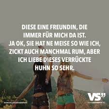 Diese Eine Freundin Die Immer Fur Mich Da Ist Ja Ok Sie Hat Ne Meise So Wie Ich Zickt Auch Manchmal Rum Aber Ich Liebe Dieses Verruckte Huhn So Sehr Vis