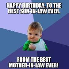 Happy birthday son in law meme. Meme Creator Funny Happy Birthday To The Best Son In Law Ever From The Best Mother In Law Ever Meme Generator At Memecreator Org