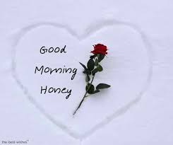 Good morning my love, knowing you was a pleasant surprise, but having you for the rest of my life is the greatest blessing. 101 Good Morning Honey Wishes Pictures Best Collection