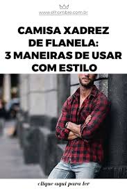 Camisa Xadrez Vermelha E Preta Masculina Lenhador Camisa Xadrez Masculina Como Usar 3 Dicas Matadoras El Hombre Como Usar Camisa Xadrez Camisa Xadrez Camisa Xadrez Masculina