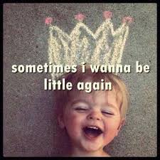Sometimes I Just Wanna Be Little Again Life Quotes Quotes Quote Life Kid Inspiration Little Life Sayings Funny Babies Smile Because Childhood
