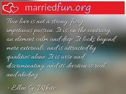 Ellen's name also has two lower case adjacent l's, which resemble the number 11. Ellen G White Love Quotes True Love Is Not A Strong Fiery Impetuous Passion It Is Married Fun