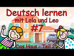 Deutsch Lernen Mit Lola Und Leo 7 Das Haus Und Der Garten Youtube In 2020 Deutsch Lernen Lernen Deutsch