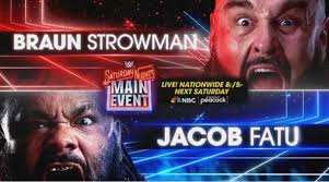 Braun Strowman faces Jacob Fatu at “Saturday Night's Main Event”