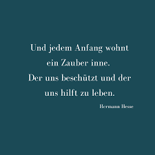 Wir sollen heiter raum um raum durchschreiten, an keinem wie an einer heimat hängen, der weltgeist will nicht fesseln uns und engen, er will uns stuf' um stufe heben, weiten. Hermann Hesse Die Tools Fur Dich Susana Garcia Ferreira