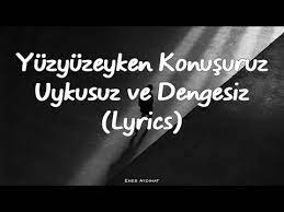 yuzyuzeyken konusuruz uykusuz ve dengesiz lyrics youtube music lockscreen