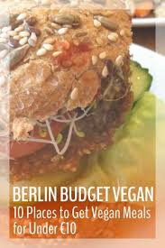 Best Vegan Restaurants In Berlin For Cheap Eats Berlin Essen Berlin Vegan Vegane Restaurants