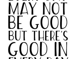 That means we have 1,440. Every Day May Not Be Good But There S Good In Every Day If Youre In Need O Josh Loe