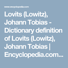 Lovits Lowitz Johann Tobias Dictionary Definition Of Lovits Lowitz Johann Tobias Encyclopedia Com Free Onl Tobias Dictionary Definitions Definitions